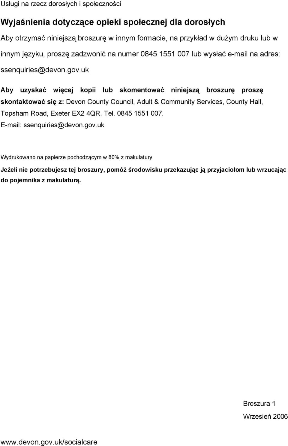 uk Aby uzyskać więcej kopii lub skomentować niniejszą broszurę proszę skontaktować się z: Devon County Council, Adult & Community Services, County Hall, Topsham Road, Exeter EX2 4QR. Tel.