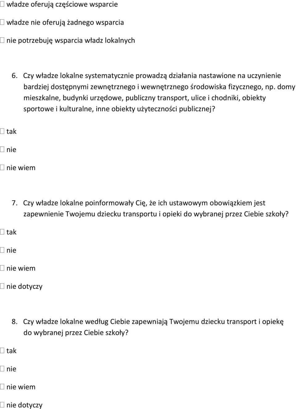 domy mieszkalne, budynki urzędowe, publiczny transport, ulice i chodniki, obiekty sportowe i kulturalne, inne obiekty użyteczności publicznej? wiem 7.