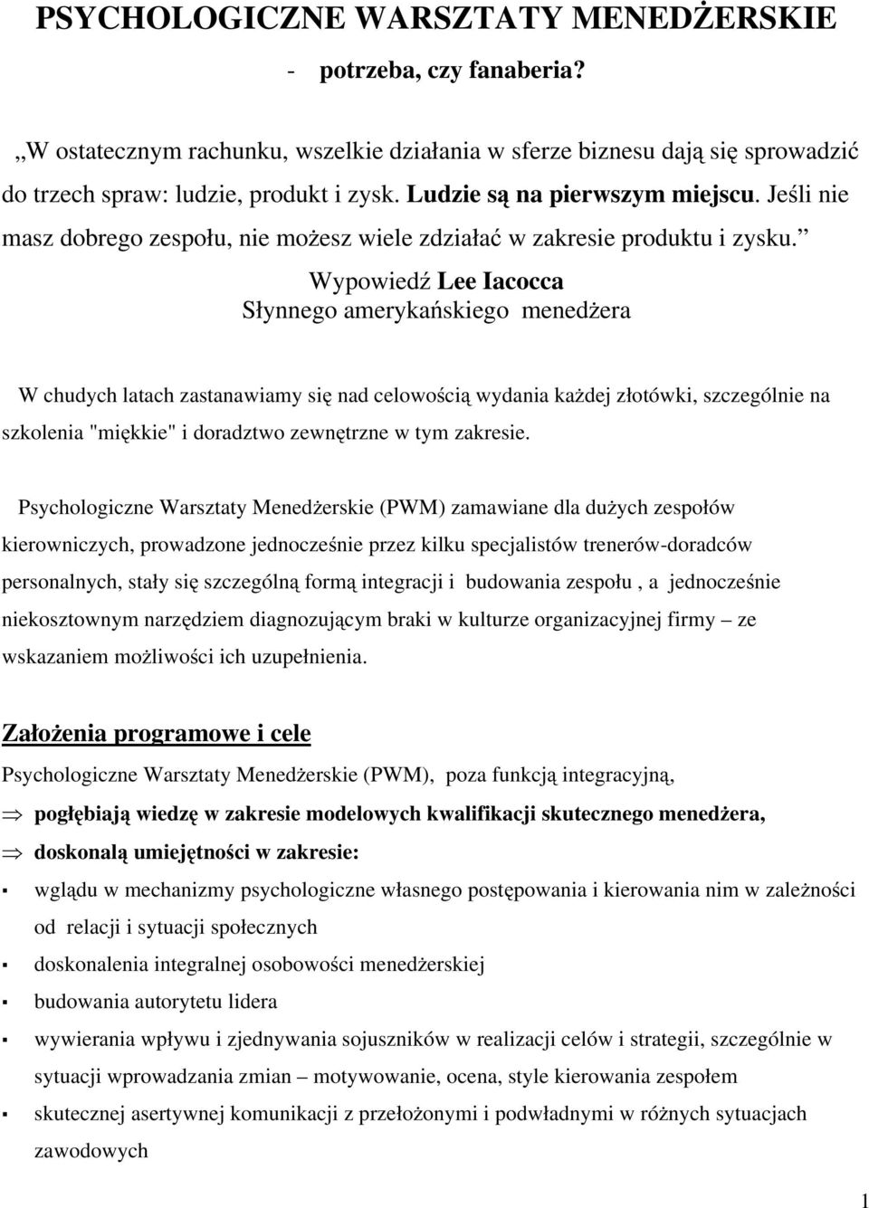 Wypowiedź Lee Iacocca Słynnego amerykańskiego menedżera W chudych latach zastanawiamy się nad celowością wydania każdej złotówki, szczególnie na szkolenia "miękkie" i doradztwo zewnętrzne w tym