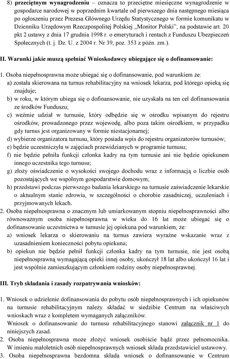 o emeryturach i rentach z Funduszu Ubezpieczeń Społecznych (t. j. Dz. U. z 2004 r. Nr 39, poz. 353 z późn. zm.). II. Warunki jakie muszą spełniać Wnioskodawcy ubiegające się o dofinansowanie: 1.