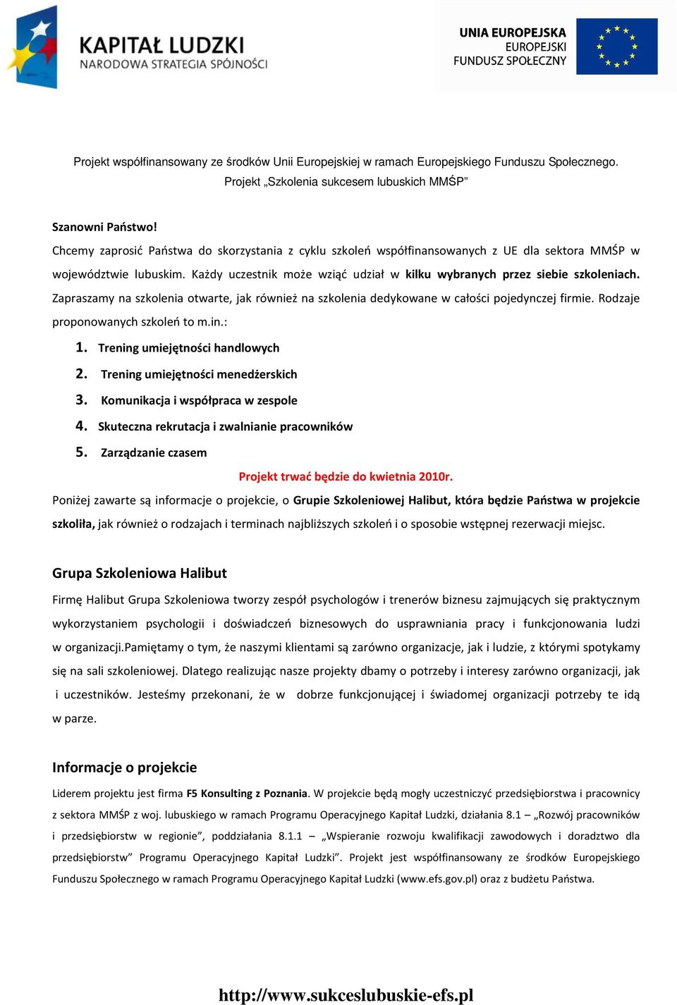 Zapraszamy na szkolenia otwarte, jak również na szkolenia dedykowane w całości pojedynczej firmie. Rodzaje proponowanych szkoleń to m.in.: 1. Trening umiejętności handlowych 2.