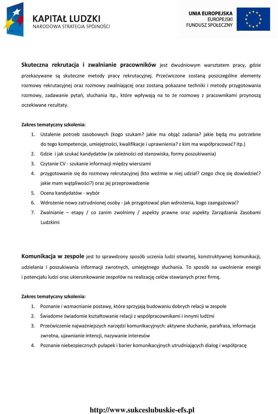 , które wpływają na to że rozmowy z pracownikami przynoszą oczekiwane rezultaty. 1. Ustalenie potrzeb zasobowych (kogo szukam? jakie ma objąć zadania?