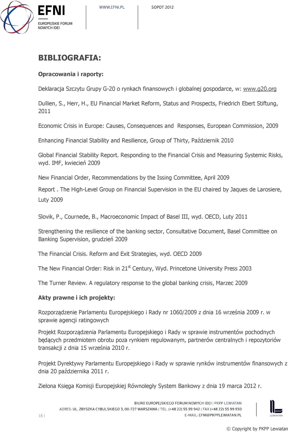 Stability and Resilience, Group of Thirty, Październik 2010 Global Financial Stability Report. Responding to the Financial Crisis and Measuring Systemic Risks, wyd.