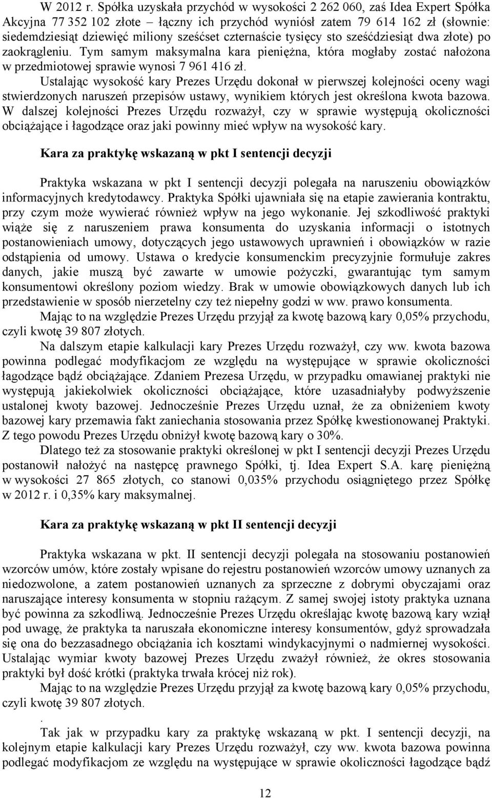 czternaście tysięcy sto sześćdziesiąt dwa złote) po zaokrągleniu. Tym samym maksymalna kara pieniężna, która mogłaby zostać nałożona w przedmiotowej sprawie wynosi 7 961 416 zł.