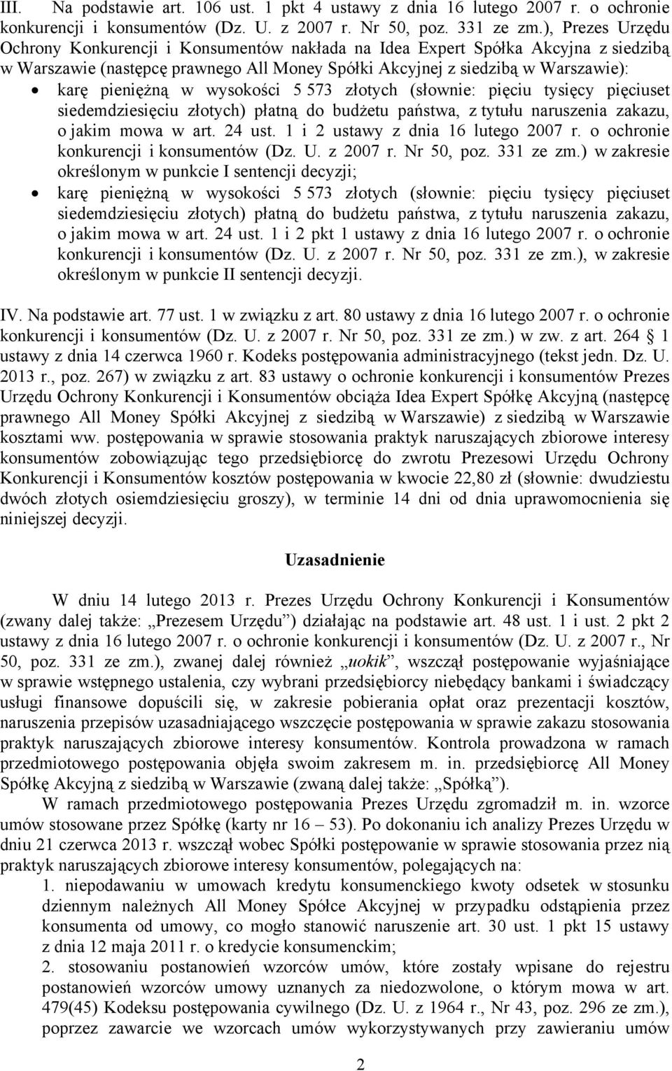 wysokości 5 573 złotych (słownie: pięciu tysięcy pięciuset siedemdziesięciu złotych) płatną do budżetu państwa, z tytułu naruszenia zakazu, o jakim mowa w art. 24 ust.