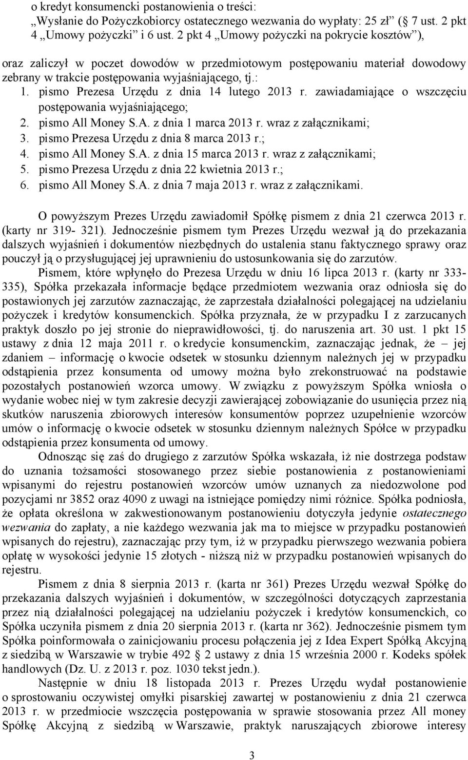 pismo Prezesa Urzędu z dnia 14 lutego 2013 r. zawiadamiające o wszczęciu postępowania wyjaśniającego; 2. pismo All Money S.A. z dnia 1 marca 2013 r. wraz z załącznikami; 3.