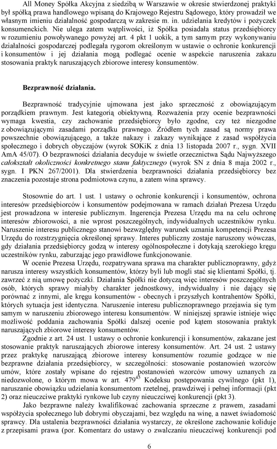 4 pkt 1 uokik, a tym samym przy wykonywaniu działalności gospodarczej podlegała rygorom określonym w ustawie o ochronie konkurencji i konsumentów i jej działania mogą podlegać ocenie w aspekcie