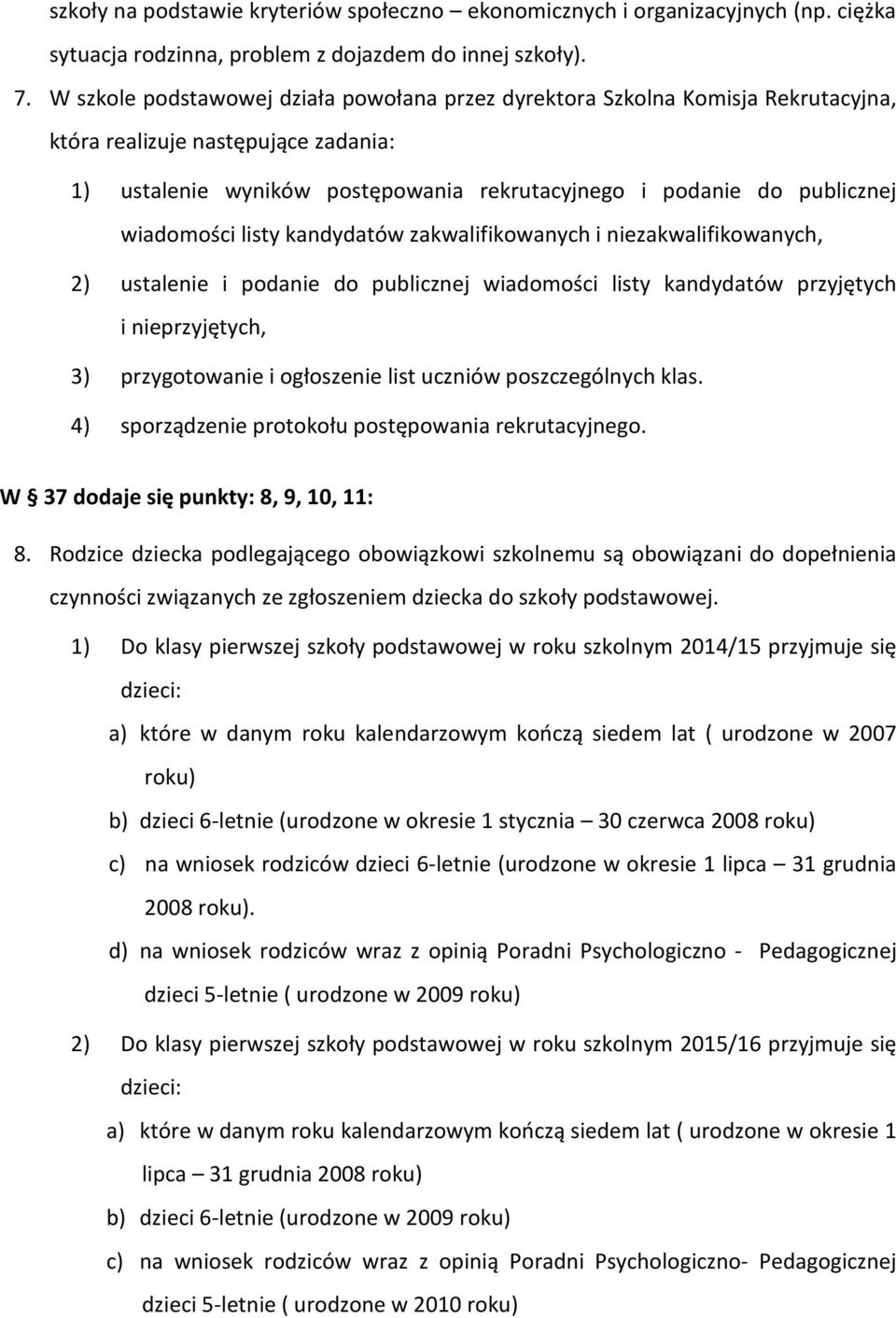 wiadomości listy kandydatów zakwalifikowanych i niezakwalifikowanych, 2) ustalenie i podanie do publicznej wiadomości listy kandydatów przyjętych i nieprzyjętych, 3) przygotowanie i ogłoszenie list