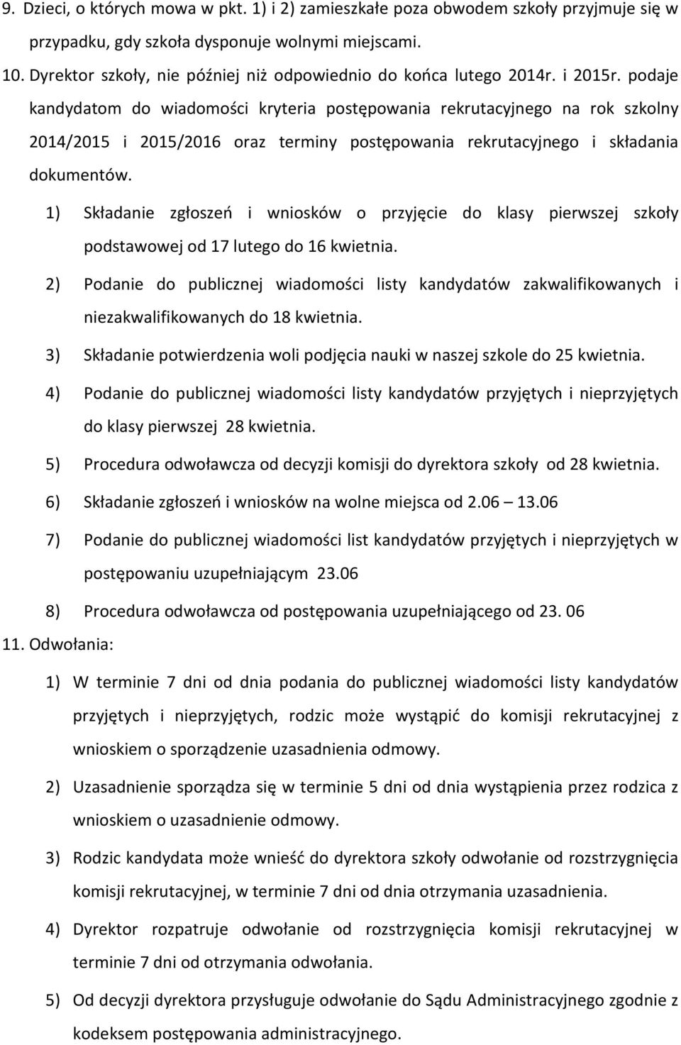 podaje kandydatom do wiadomości kryteria postępowania rekrutacyjnego na rok szkolny 2014/2015 i 2015/2016 oraz terminy postępowania rekrutacyjnego i składania dokumentów.