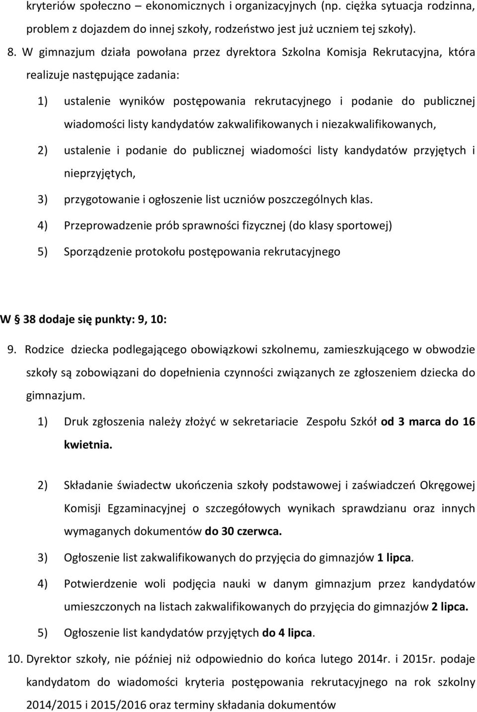 listy kandydatów zakwalifikowanych i niezakwalifikowanych, 2) ustalenie i podanie do publicznej wiadomości listy kandydatów przyjętych i nieprzyjętych, 3) przygotowanie i ogłoszenie list uczniów