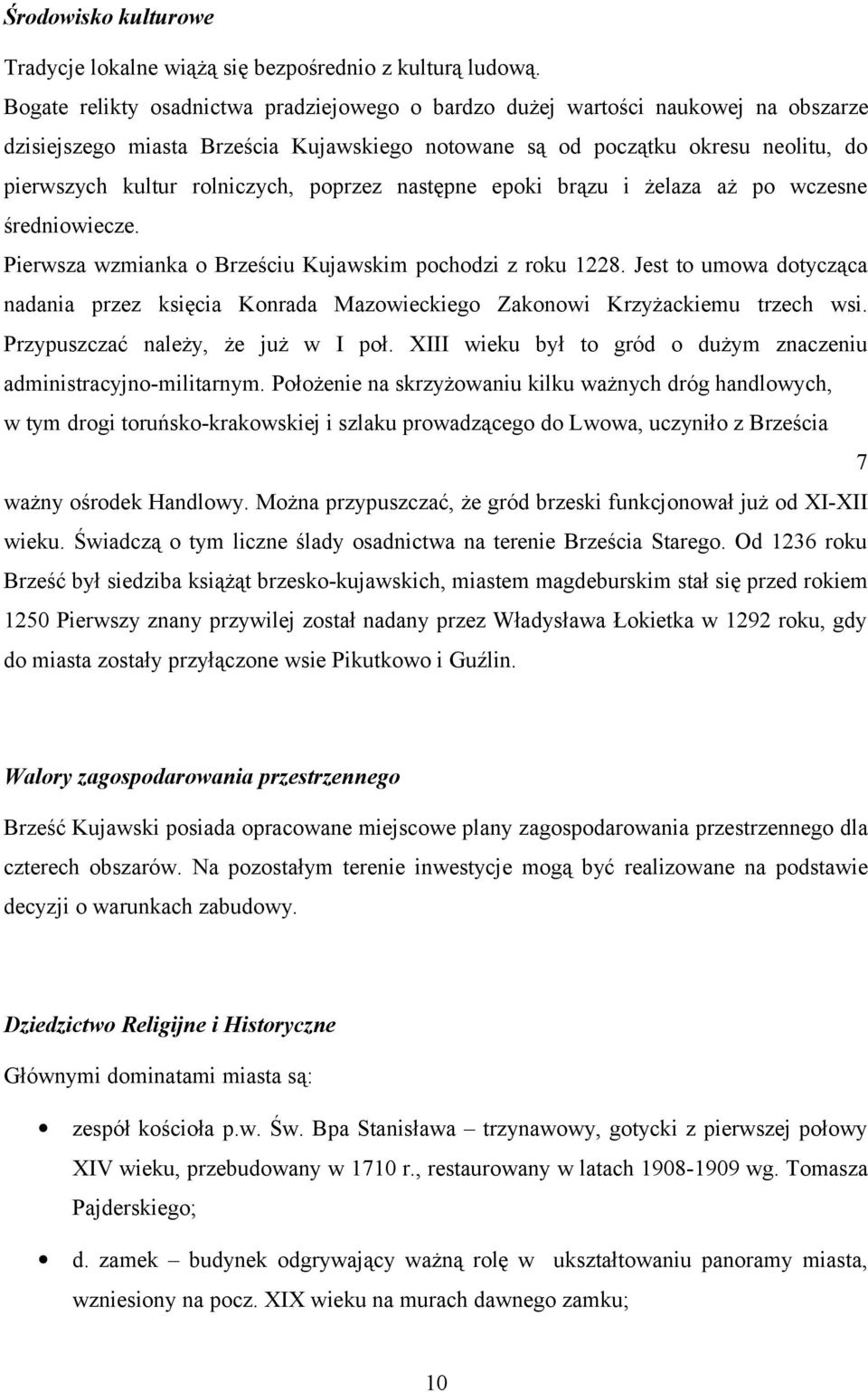 poprzez następne epoki brązu i żelaza aż po wczesne średniowiecze. Pierwsza wzmianka o Brześciu Kujawskim pochodzi z roku 1228.