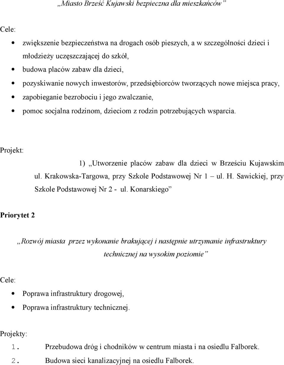 Projekt: 1) Utworzenie placów zabaw dla dzieci w Brześciu Kujawskim ul. Krakowska-Targowa, przy Szkole Podstawowej Nr 1 ul. H. Sawickiej, przy Szkole Podstawowej Nr 2 - ul.