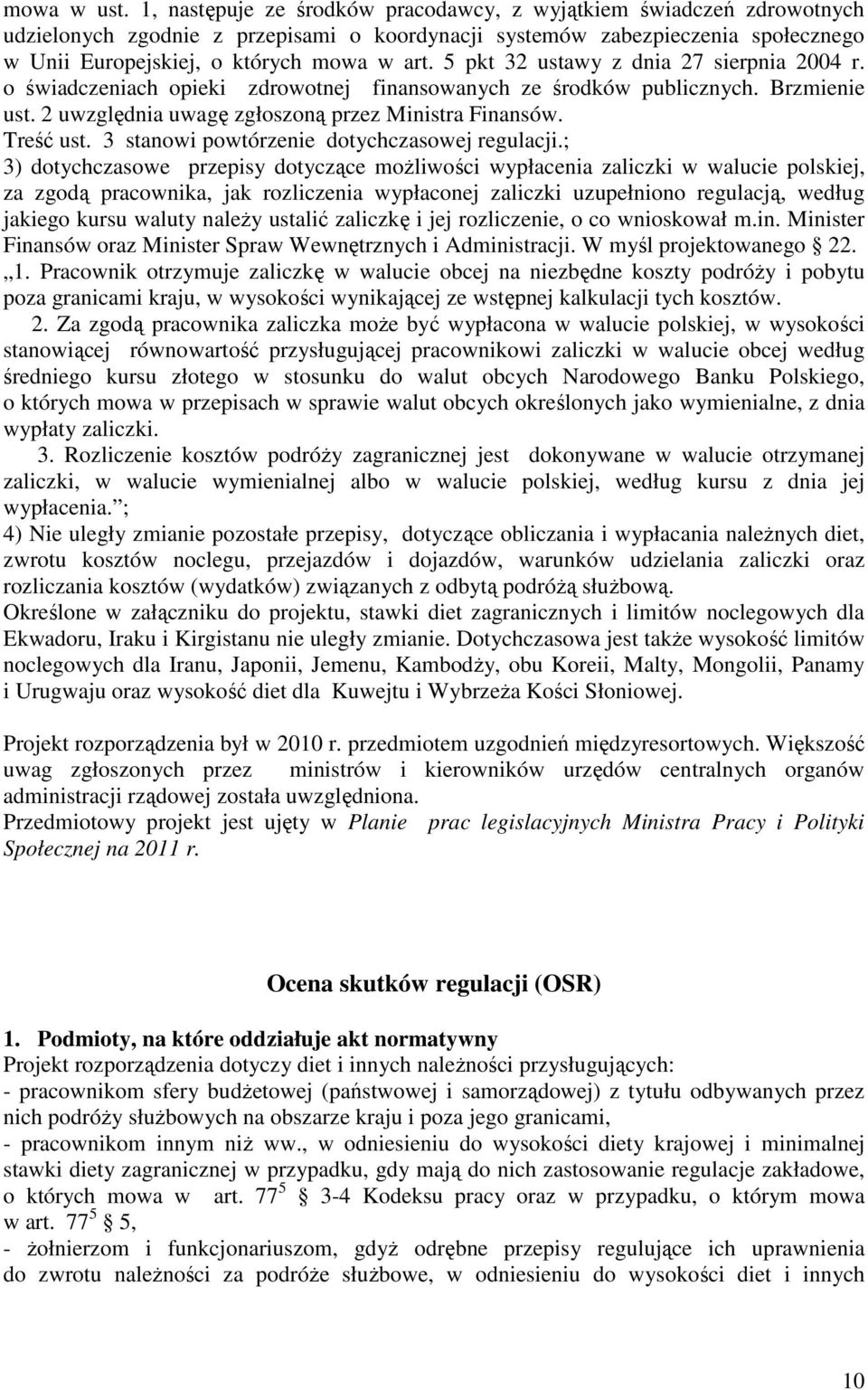 5 pkt 32 ustawy z dnia 27 sierpnia 2004 r. o świadczeniach opieki zdrowotnej finansowanych ze środków publicznych. Brzmienie ust. 2 uwzględnia uwagę zgłoszoną przez Ministra Finansów. Treść ust.