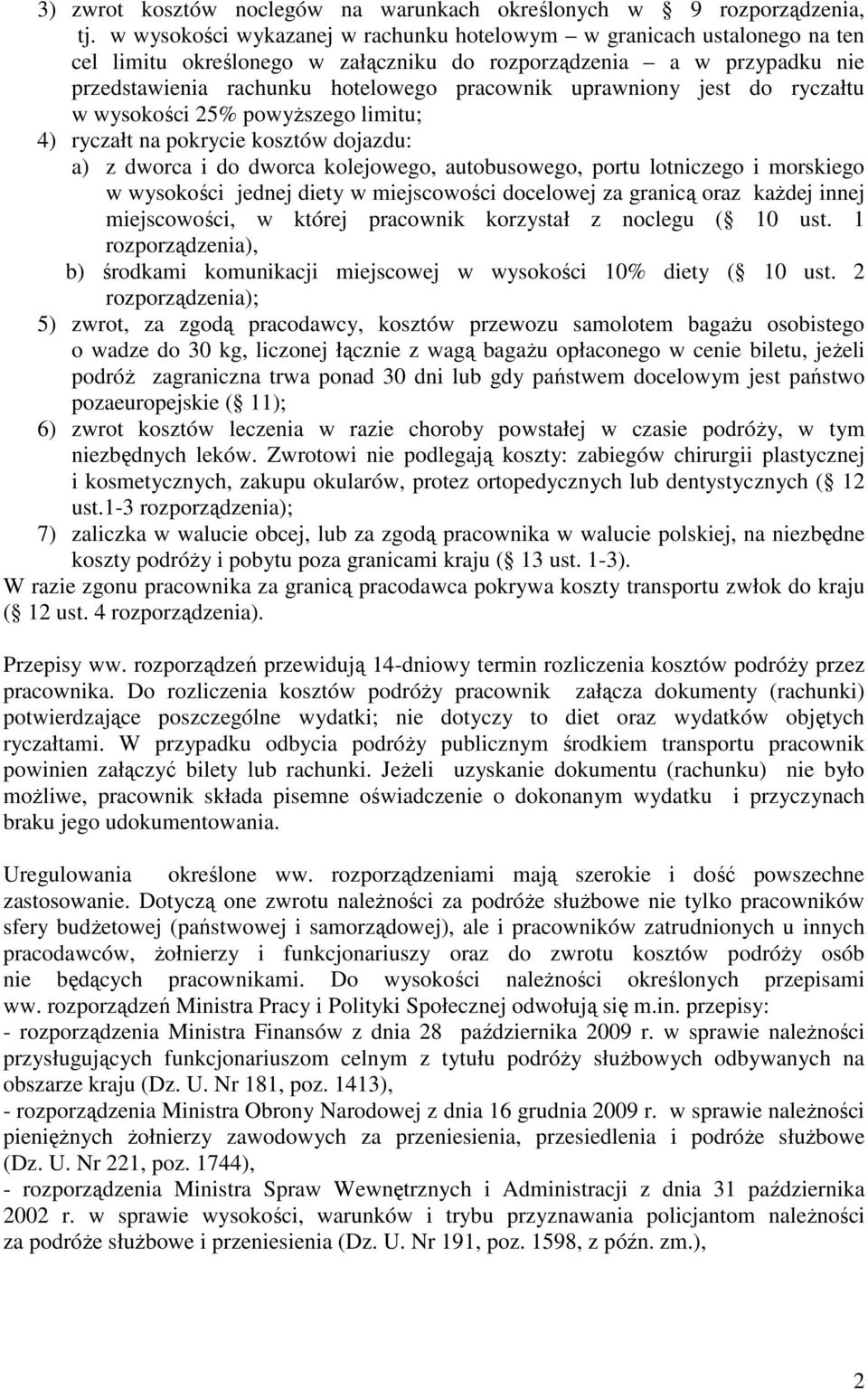 uprawniony jest do ryczałtu w wysokości 25% powyższego limitu; 4) ryczałt na pokrycie kosztów dojazdu: a) z dworca i do dworca kolejowego, autobusowego, portu lotniczego i morskiego w wysokości