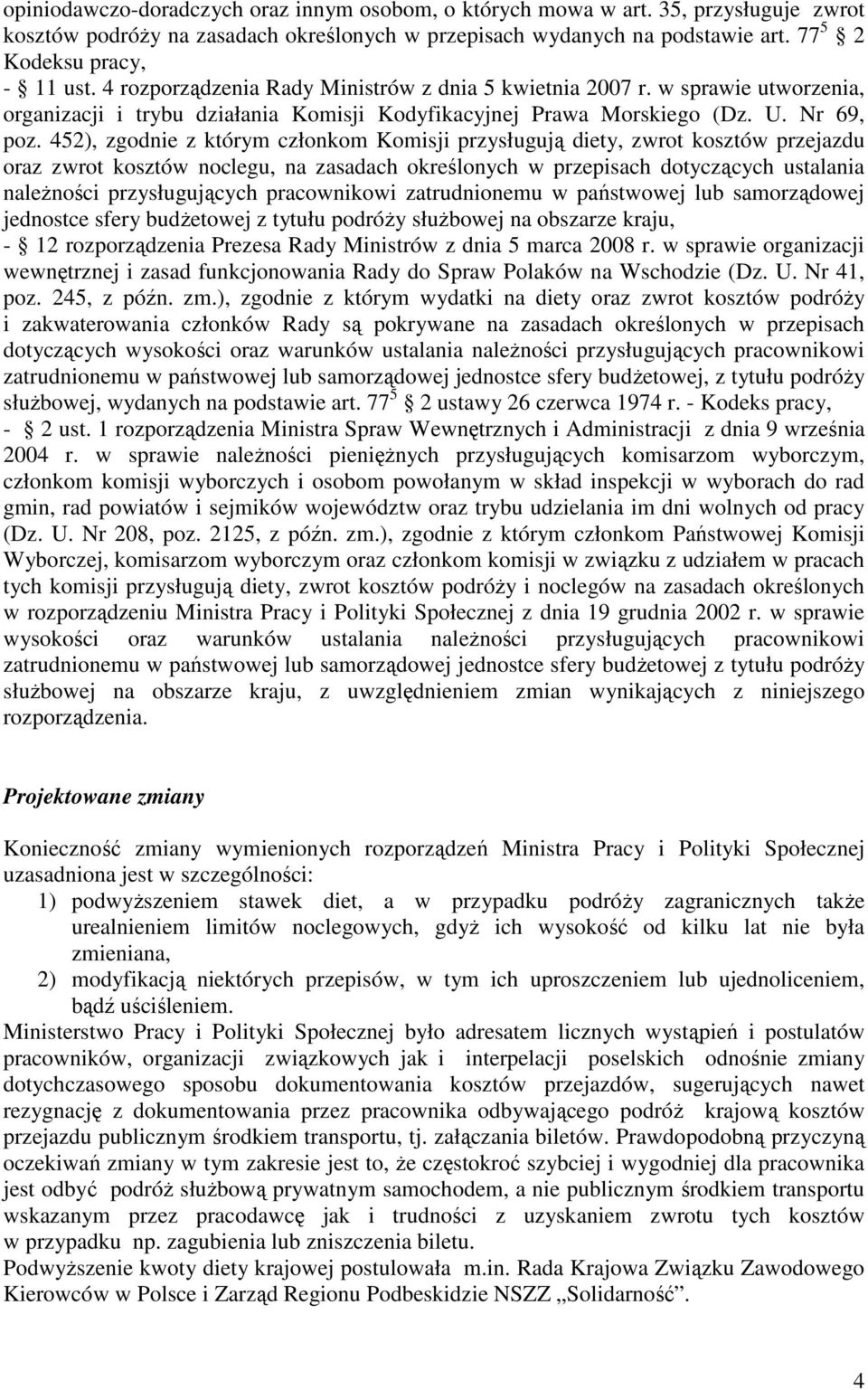 452), zgodnie z którym członkom Komisji przysługują diety, zwrot kosztów przejazdu oraz zwrot kosztów noclegu, na zasadach określonych w przepisach dotyczących ustalania należności przysługujących