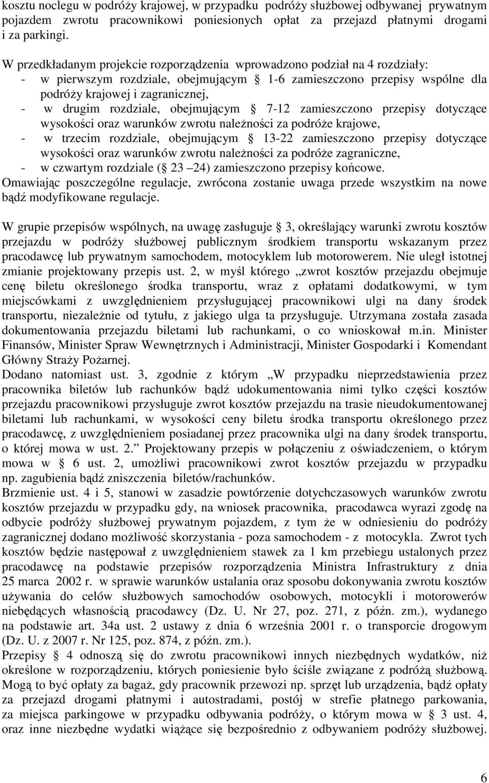 rozdziale, obejmującym 7-12 zamieszczono przepisy dotyczące wysokości oraz warunków zwrotu należności za podróże krajowe, - w trzecim rozdziale, obejmującym 13-22 zamieszczono przepisy dotyczące