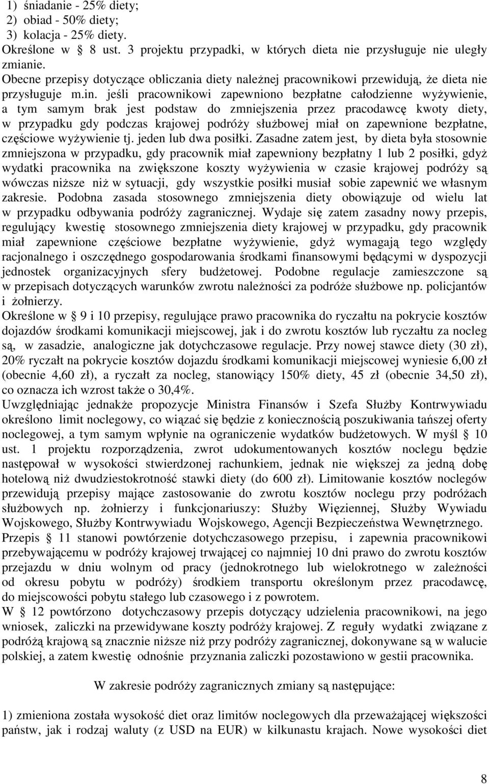 jeśli pracownikowi zapewniono bezpłatne całodzienne wyżywienie, a tym samym brak jest podstaw do zmniejszenia przez pracodawcę kwoty diety, w przypadku gdy podczas krajowej podróży służbowej miał on