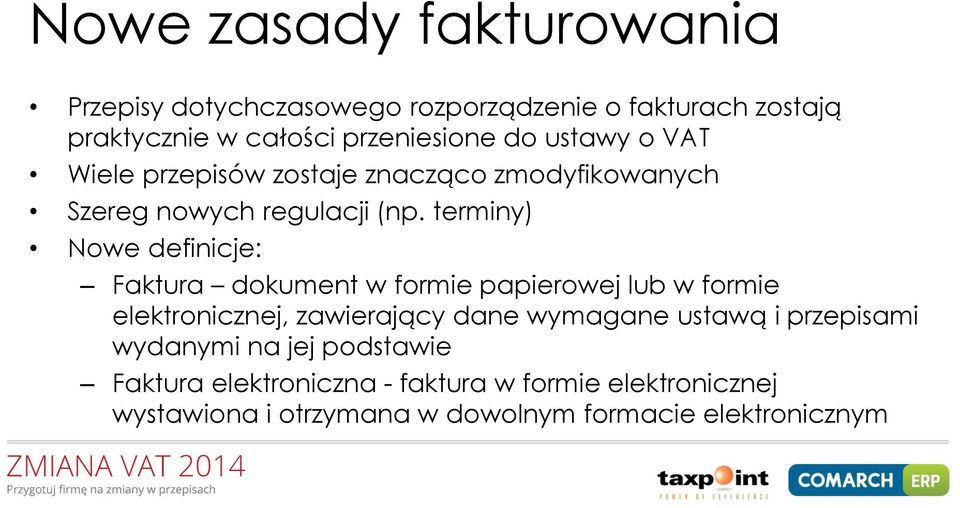 terminy) Nowe definicje: Faktura dokument w formie papierowej lub w formie elektronicznej, zawierający dane wymagane ustawą