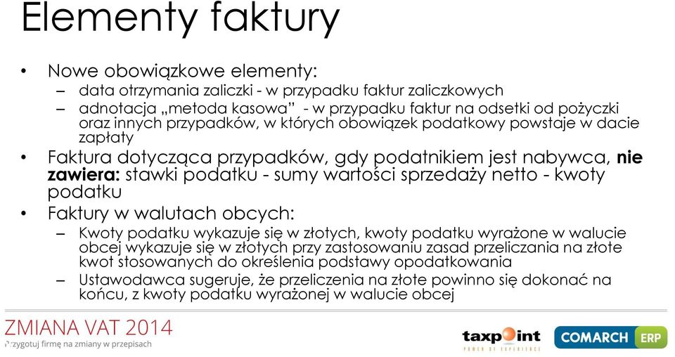 netto - kwoty podatku Faktury w walutach obcych: Kwoty podatku wykazuje się w złotych, kwoty podatku wyrażone w walucie obcej wykazuje się w złotych przy zastosowaniu zasad