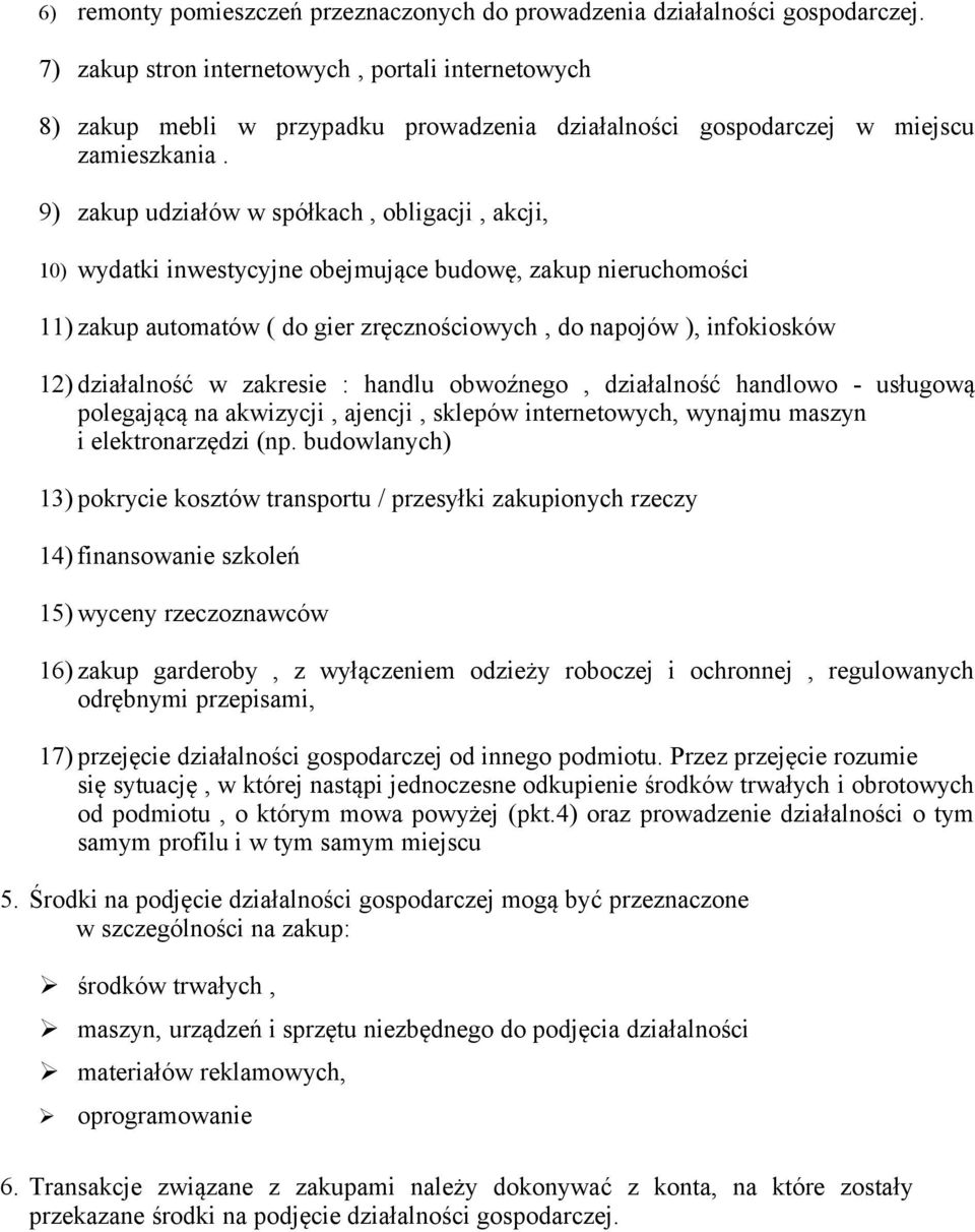 9) zakup udziałów w spółkach, obligacji, akcji, 10) wydatki inwestycyjne obejmujące budowę, zakup nieruchomości 11) zakup automatów ( do gier zręcznościowych, do napojów ), infokiosków 12)