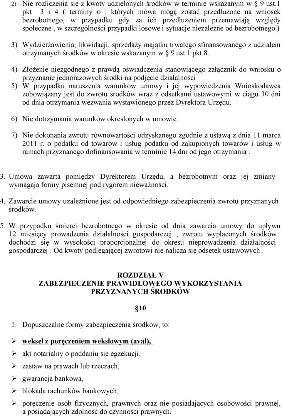 niezależne od bezrobotnego ) 3) Wydzierżawienia, likwidacji, sprzedaży majątku trwałego sfinansowanego z udziałem otrzymanych środków w okresie wskazanym w 9 ust 1 pkt 8.