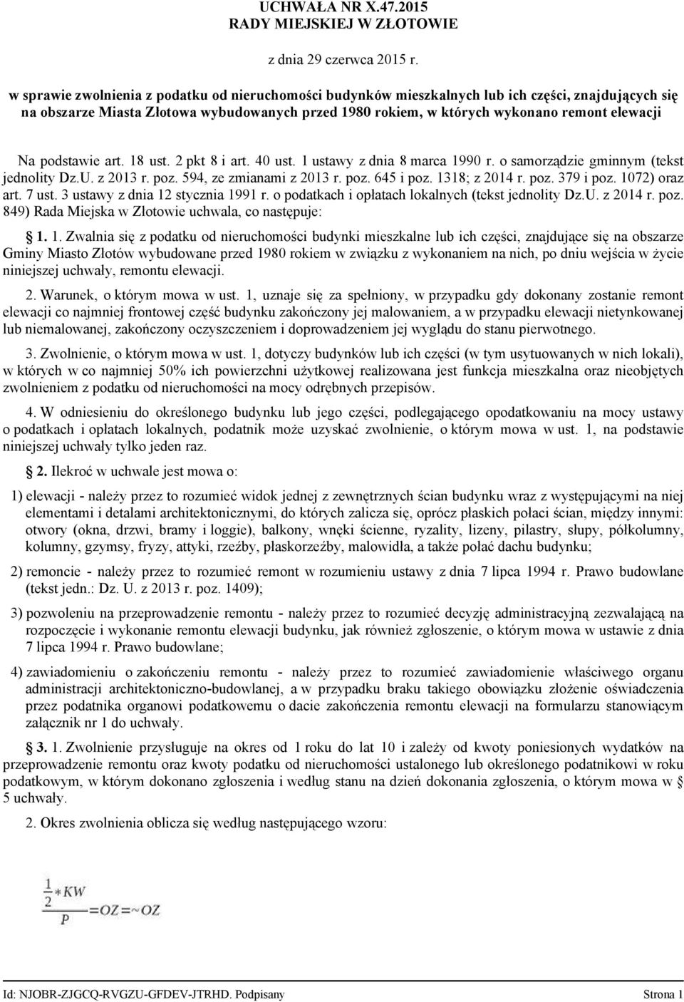 których wykonano remont elewacji Na podstawie art. 18 ust. 2 pkt 8 i art. 40 ust. 1 ustawy z dnia 8 marca 1990 r. o samorządzie gminnym (tekst jednolity Dz.U. z 2013 r. poz. 594, ze zmianami z 2013 r.