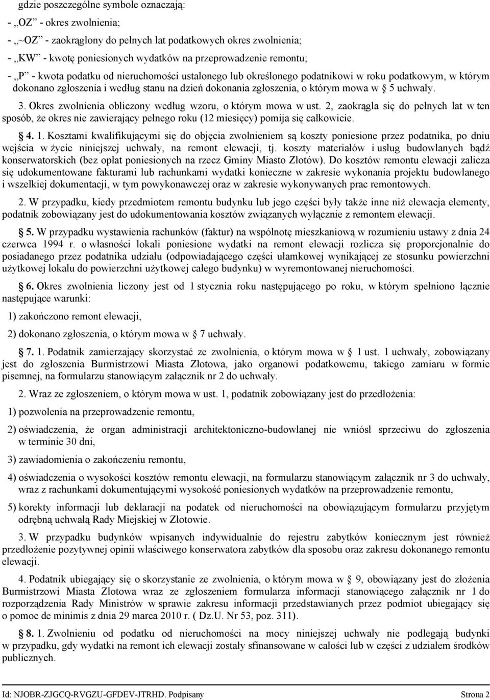 Okres zwolnienia obliczony według wzoru, o którym mowa w ust. 2, zaokrągla się do pełnych lat w ten sposób, że okres nie zawierający pełnego roku (12 miesięcy) pomija się całkowicie. 4. 1.