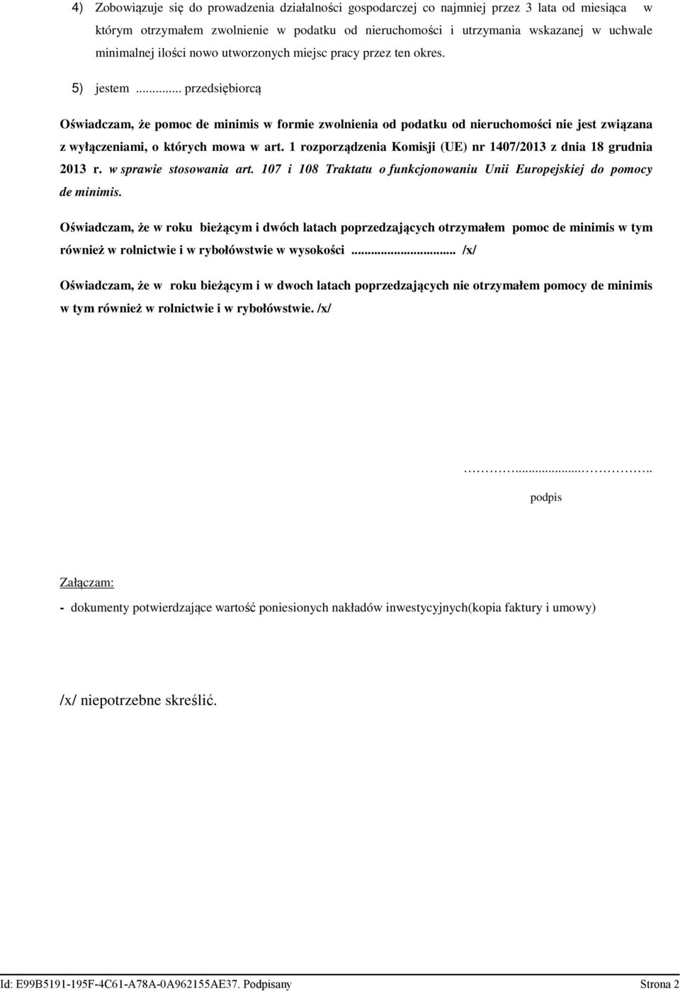 .. przedsiębiorcą Oświadczam, że pomoc de minimis w formie zwolnienia od podatku od nieruchomości nie jest związana z wyłączeniami, o których mowa w art.