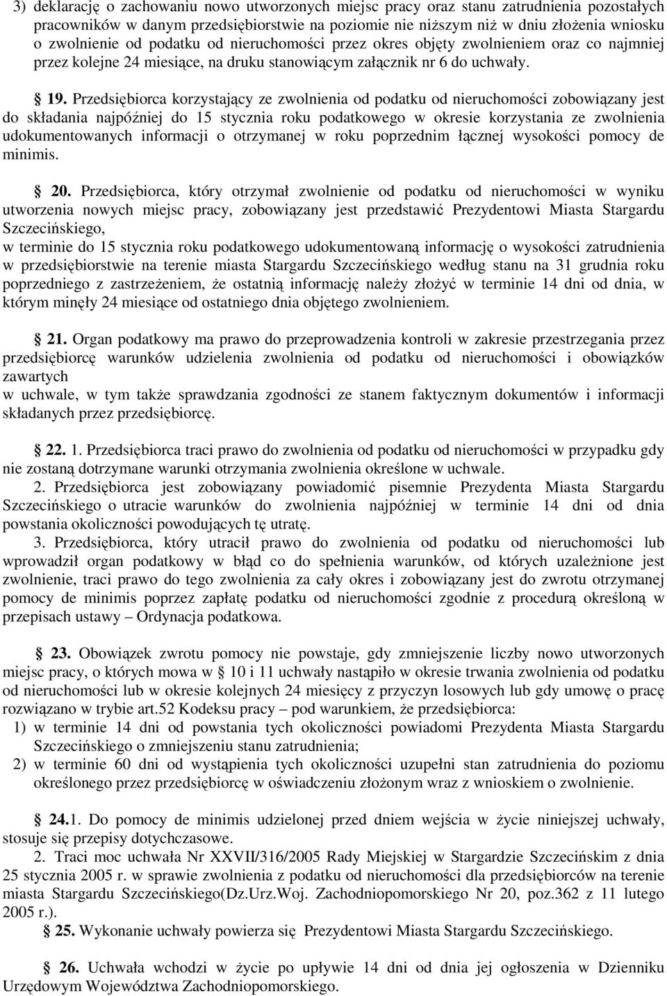 Przedsiębiorca korzystający ze zwolnienia od podatku od nieruchomości zobowiązany jest do składania najpóźniej do 15 stycznia roku podatkowego w okresie korzystania ze zwolnienia udokumentowanych