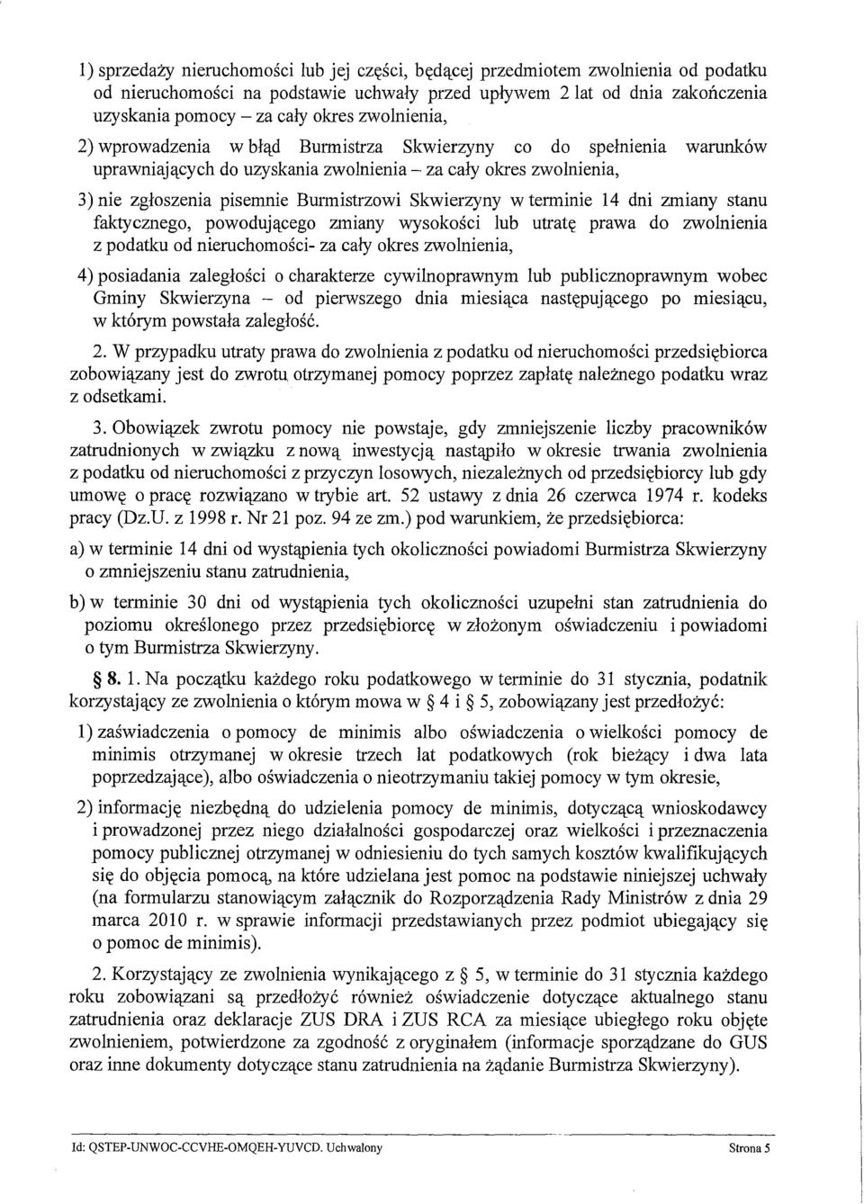 w terminie 14 dni zmiany stanu faktycznego, powodującego zmiany wysokości lub utratę prawa do zwolnienia z podatku od nieruchomości- za cały okres zwolnienia, 4) posiadania zaległości o charakterze