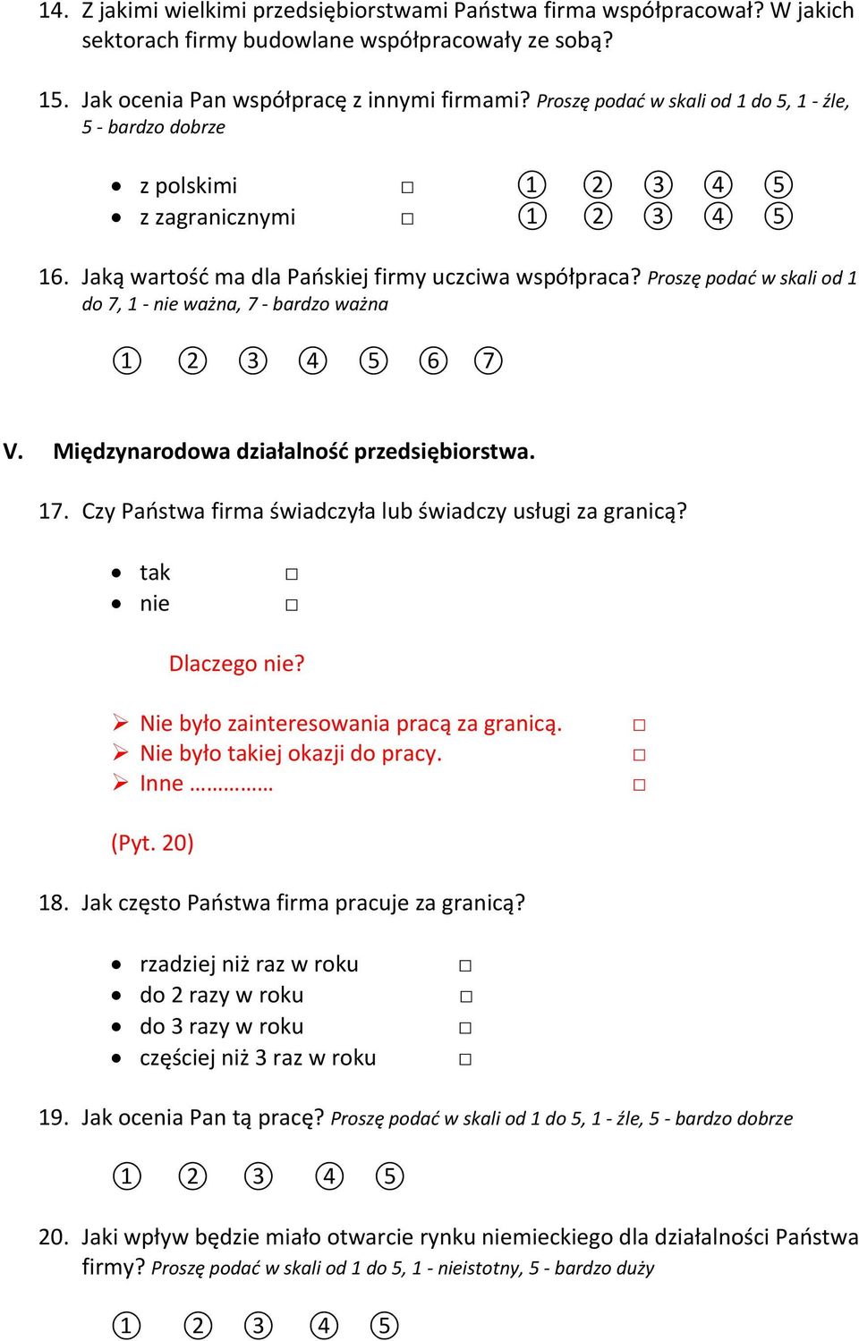 Proszę podać w skali od 1 do 7, 1 nie ważna, 7 bardzo ważna 6 7 V. Międzynarodowa działalność przedsiębiorstwa. 17. Czy Państwa firma świadczyła lub świadczy usługi za granicą? tak nie Dlaczego nie?