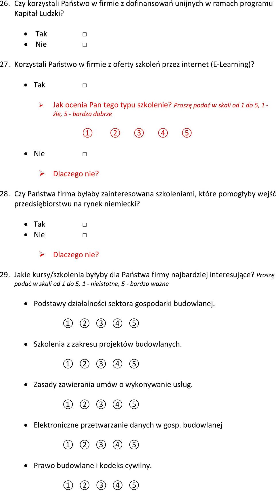 Czy Państwa firma byłaby zainteresowana szkoleniami, które pomogłyby wejść przedsiębiorstwu na rynek niemiecki? Dlaczego nie? 29.