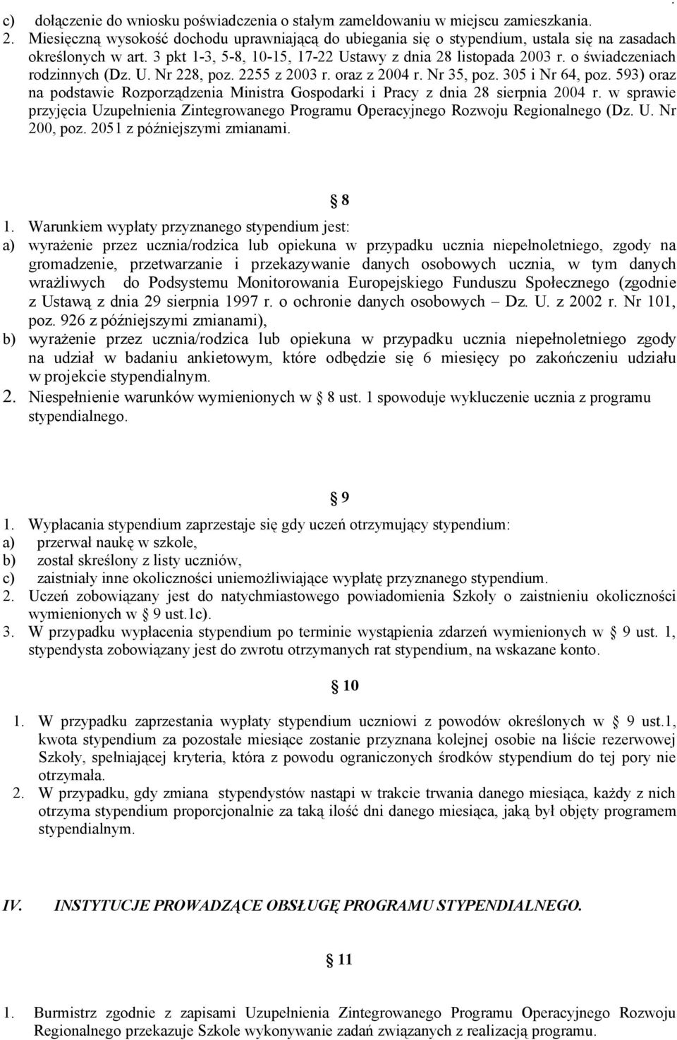 o świadczeniach rodzinnych (Dz. U. Nr 228, poz. 2255 z 2003 r. oraz z 2004 r. Nr 35, poz. 305 i Nr 64, poz. 593) oraz na podstawie Rozporządzenia Ministra Gospodarki i Pracy z dnia 28 sierpnia 2004 r.