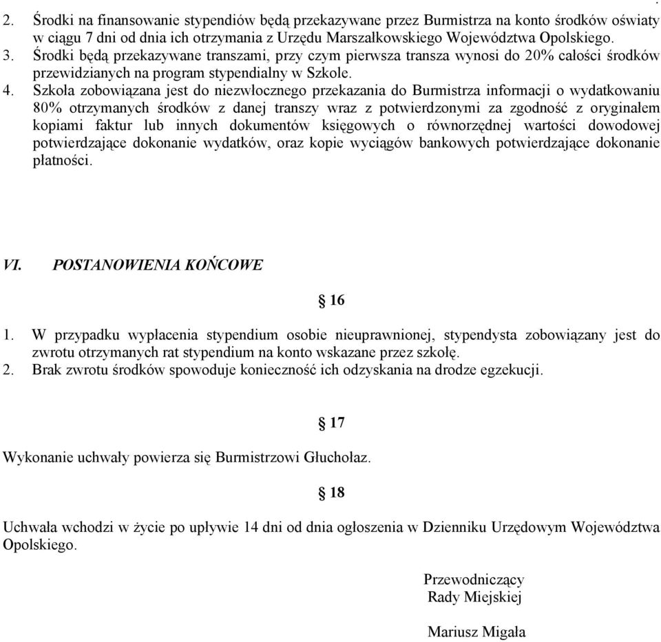 Szkoła zobowiązana jest do niezwłocznego przekazania do Burmistrza informacji o wydatkowaniu 80% otrzymanych środków z danej transzy wraz z potwierdzonymi za zgodność z oryginałem kopiami faktur lub