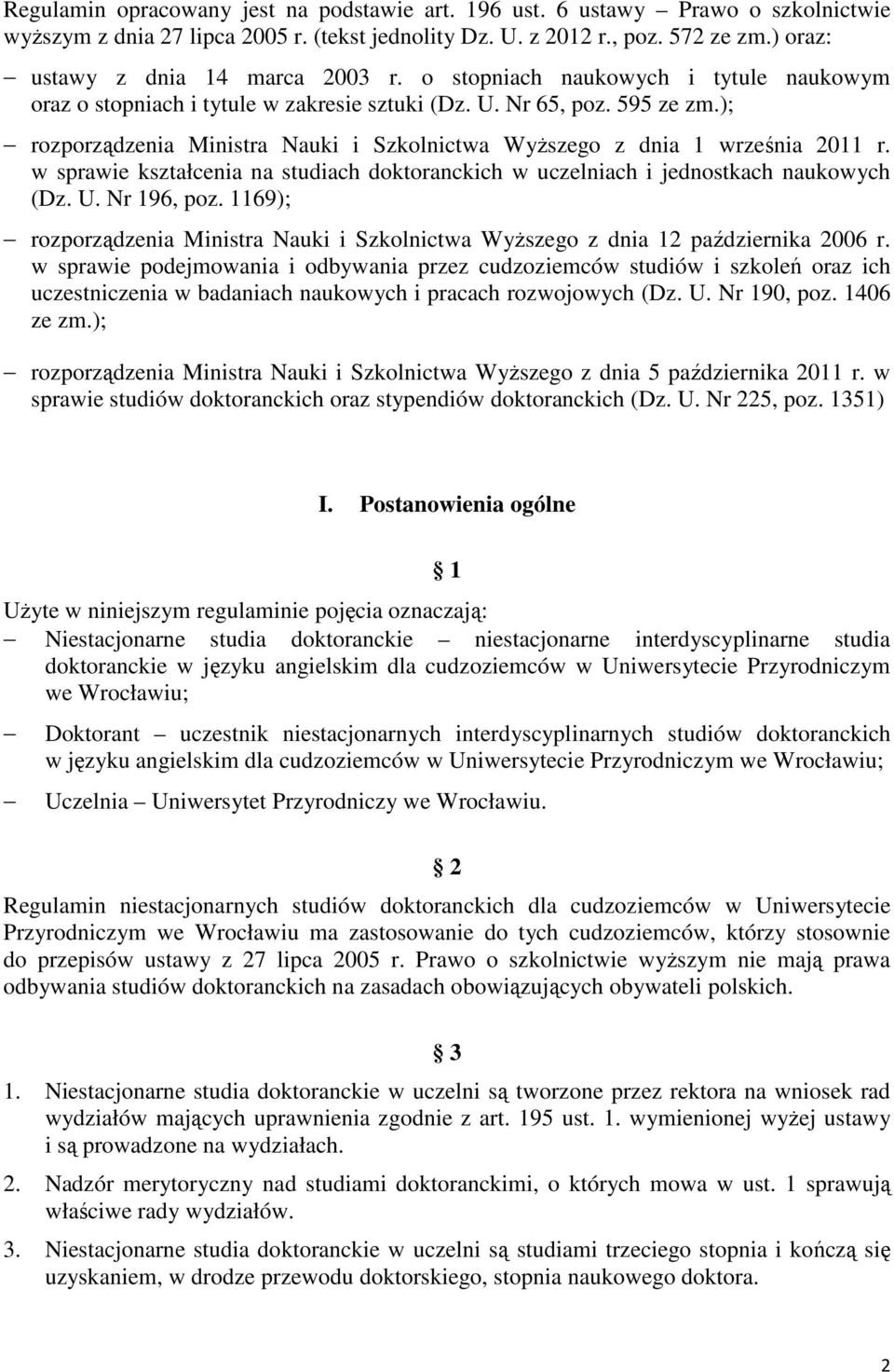 ); rozporządzenia Ministra Nauki i Szkolnictwa WyŜszego z dnia 1 września 2011 r. w sprawie kształcenia na studiach doktoranckich w uczelniach i jednostkach naukowych (Dz. U. Nr 196, poz.