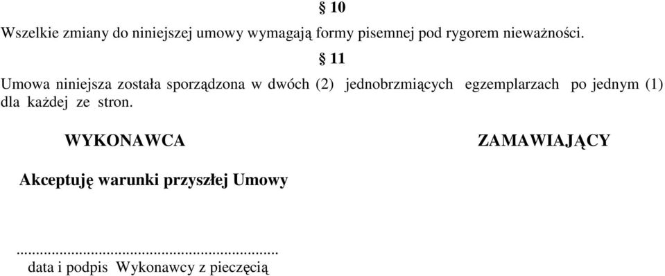 11 Umowa niniejsza została sporządzona w dwóch (2) jednobrzmiących