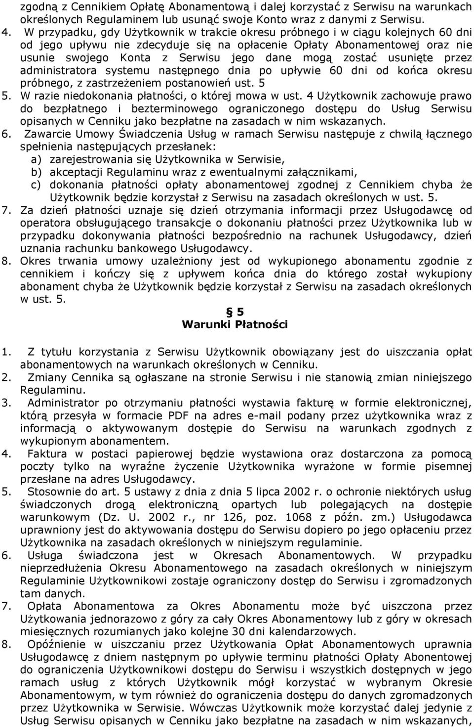 mogą zostać usunięte przez administratora systemu następnego dnia po upływie 60 dni od końca okresu próbnego, z zastrzeżeniem postanowień ust. 5 5. W razie niedokonania płatności, o której mowa w ust.