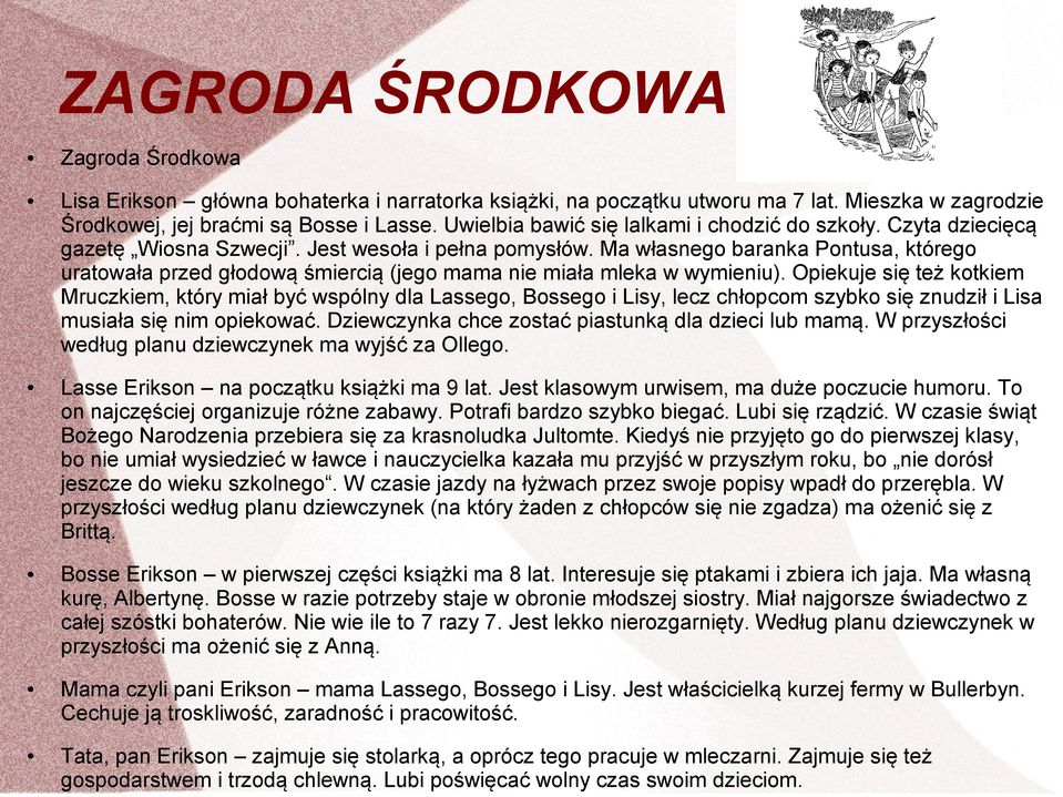 Ma własnego baranka Pontusa, którego uratowała przed głodową śmiercią (jego mama nie miała mleka w wymieniu).