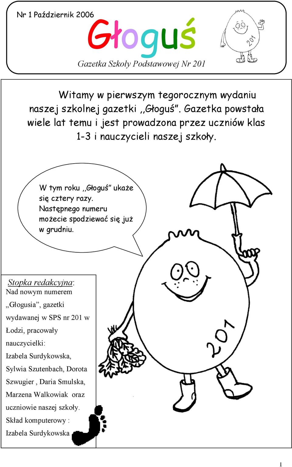 Następnego numeru moŝecie spodziewać się juŝ w grudniu.