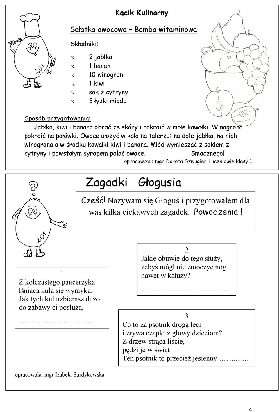 Miód wymieszać z sokiem z cytryny i powstałym syropem polać owoce. Smacznego! opracowała : mgr Dorota Szwugier i uczniowie klasy 1 Zagadki Głogusia Cześć!