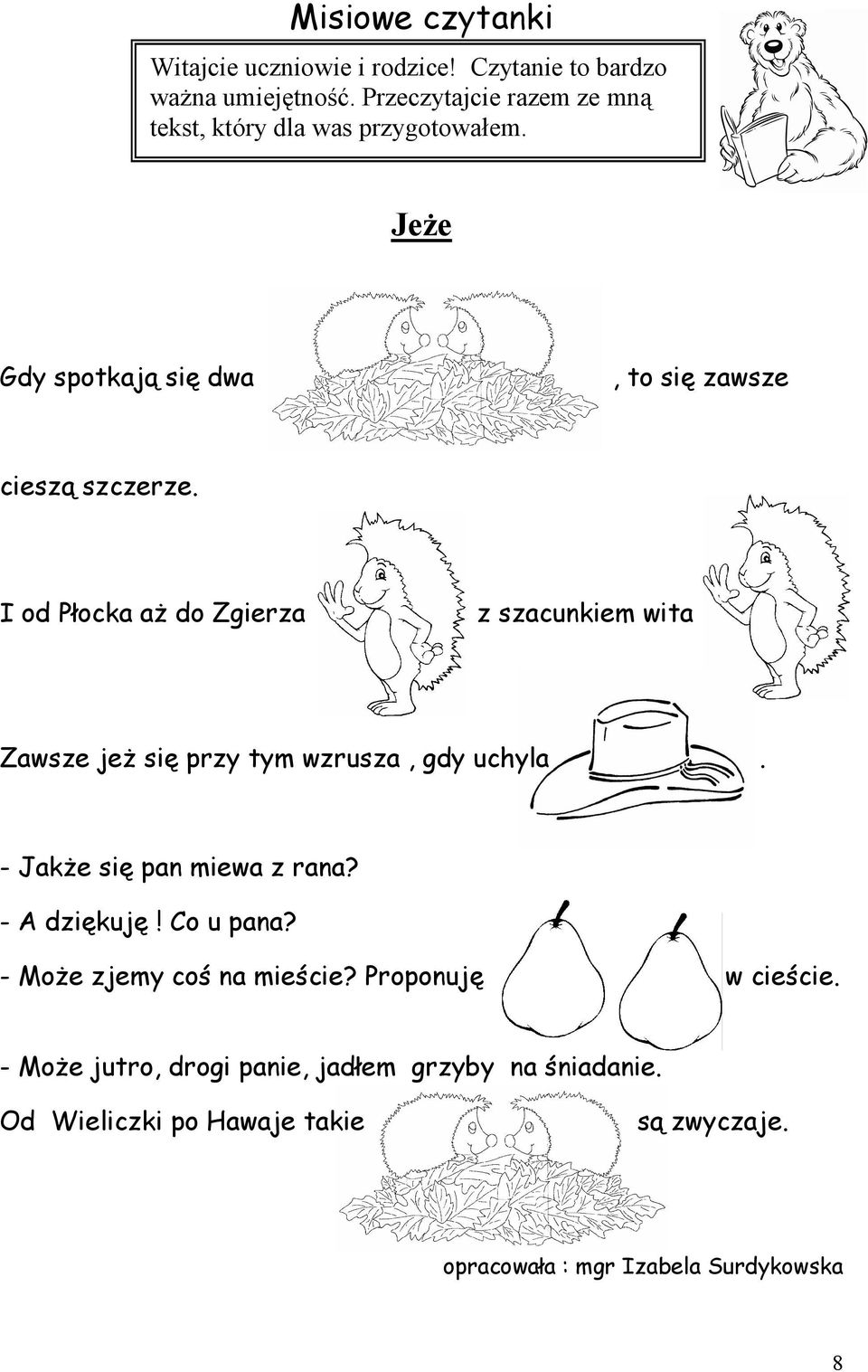 I od Płocka aŝ do Zgierza z szacunkiem wita Zawsze jeŝ się przy tym wzrusza, gdy uchyla. - JakŜe się pan miewa z rana? - A dziękuję!