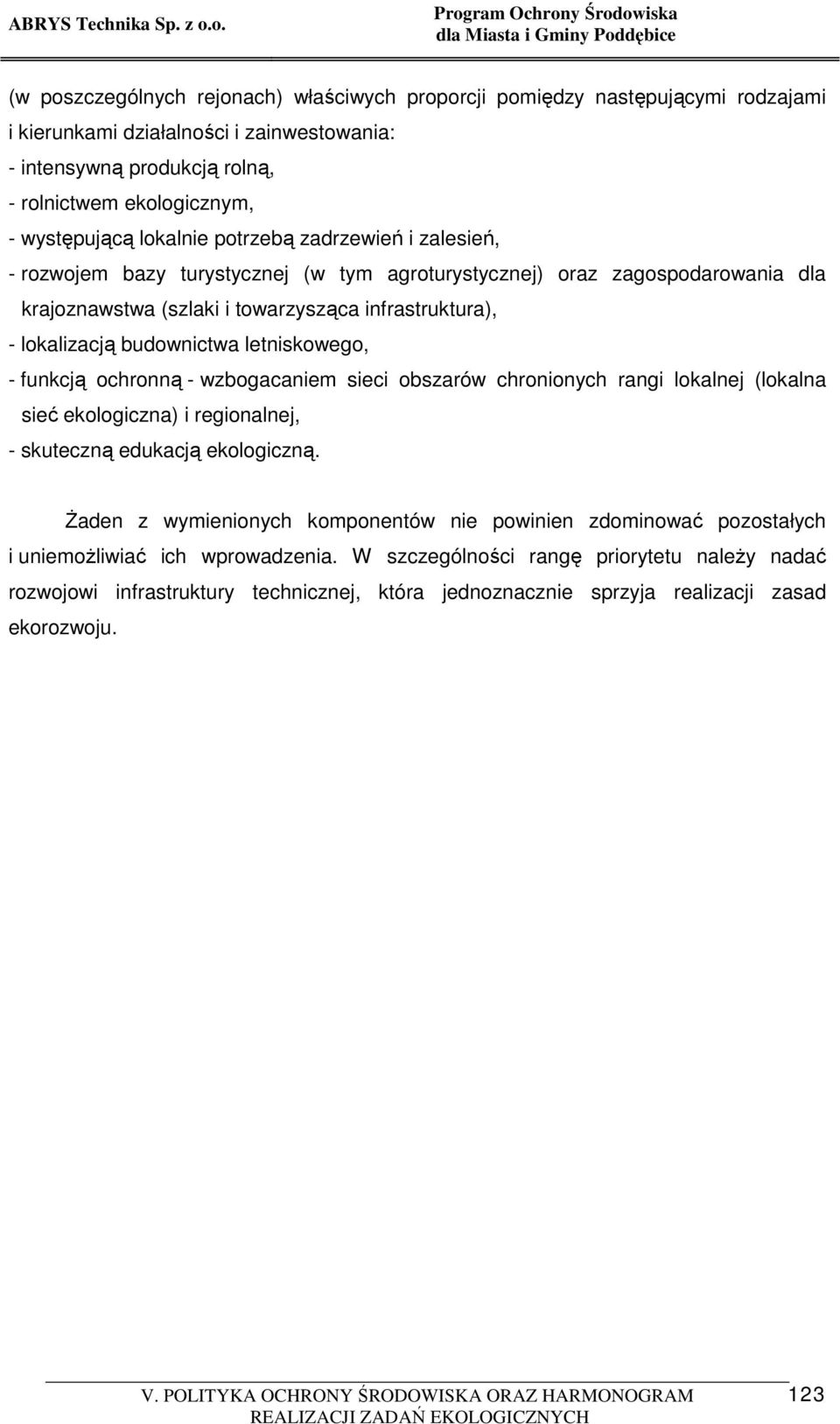 budownictwa letniskowego, - funkcją ochronną - wzbogacaniem sieci obszarów chronionych rangi lokalnej (lokalna sieć ekologiczna) i regionalnej, - skuteczną edukacją ekologiczną.