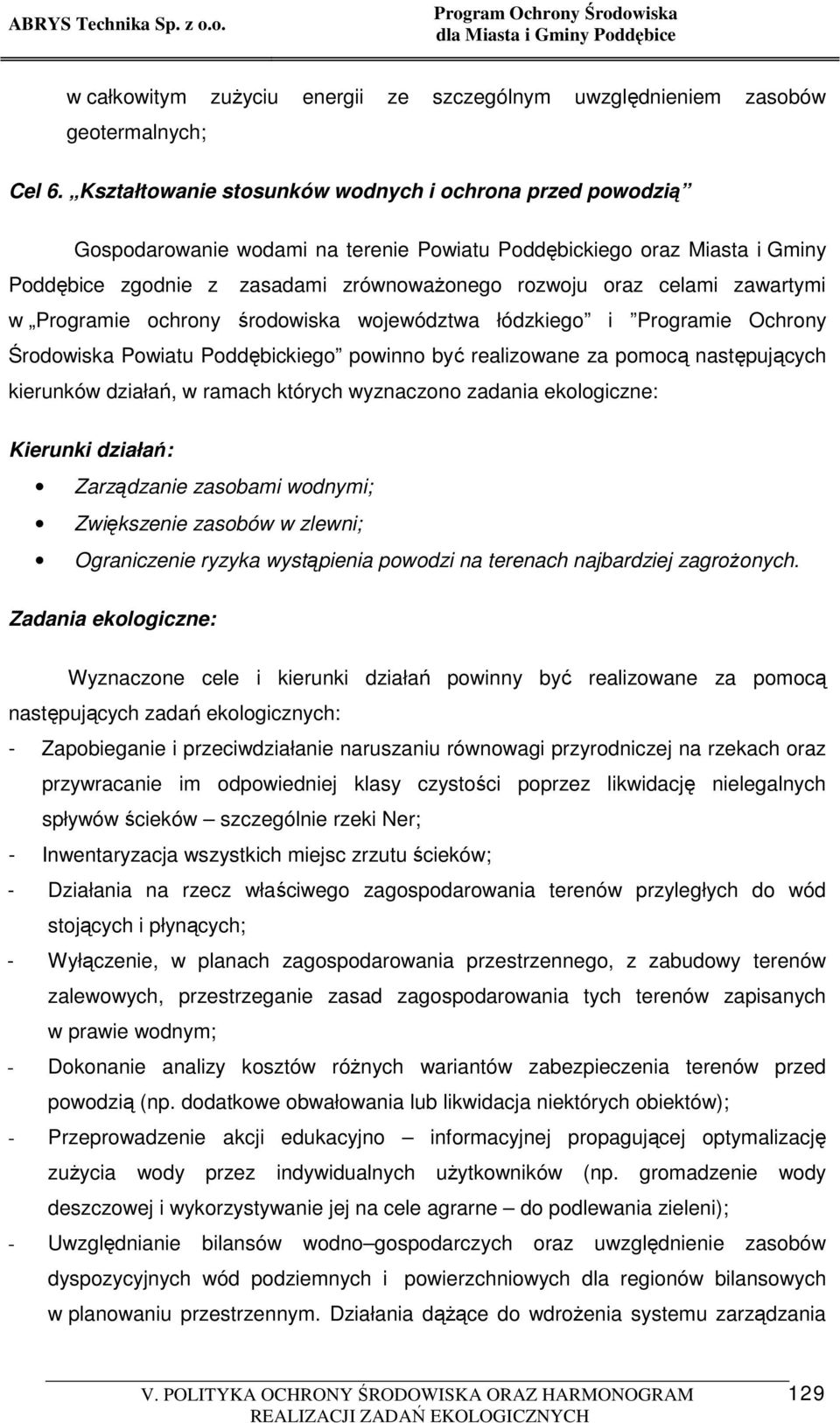 zawartymi w Programie ochrony środowiska województwa łódzkiego i Programie Ochrony Środowiska Powiatu Poddębickiego powinno być realizowane za pomocą następujących kierunków działań, w ramach których