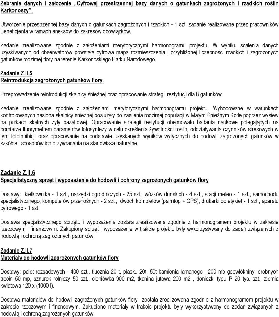 W wyniku scalenia danych uzyskiwanych od obserwatorów powstała cyfrowa mapa rozmieszczenia i przybliżonej liczebności rzadkich i zagrożonych gatunków rodzimej flory na terenie Karkonoskiego Parku