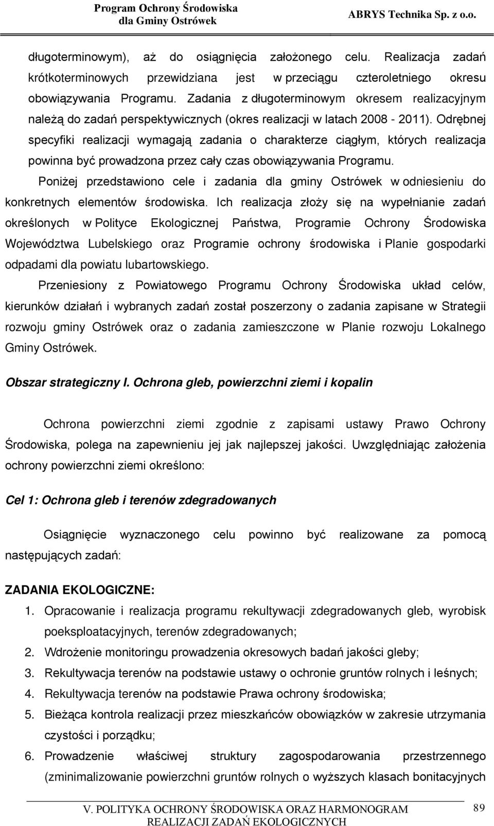 Zadania z długoterminowym okresem realizacyjnym należą do zadań perspektywicznych (okres realizacji w latach 2008-2011).