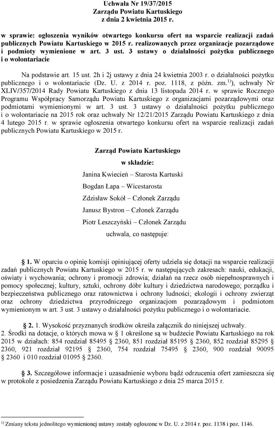 3 ust. 3 ustawy o działalności pożytku publicznego i o wolontariacie Na podstawie art. 15 ust. 2h i 2j ustawy z dnia 24 kwietnia 2003 r. o działalności pożytku publicznego i o wolontariacie (Dz. U.