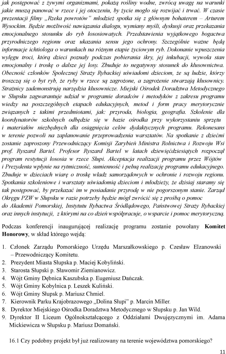 Będzie możliwość nawiązania dialogu, wymiany myśli, dyskusji oraz przekazania emocjonalnego stosunku do ryb łososiowatych.