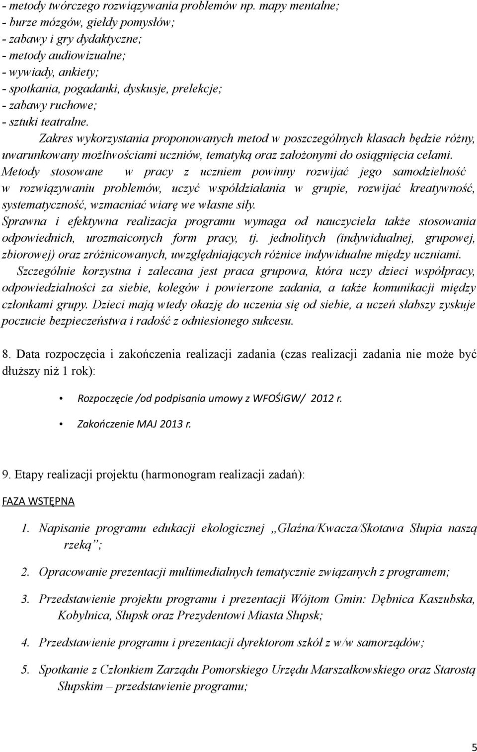 teatralne. Zakres wykorzystania proponowanych metod w poszczególnych klasach będzie różny, uwarunkowany możliwościami uczniów, tematyką oraz założonymi do osiągnięcia celami.