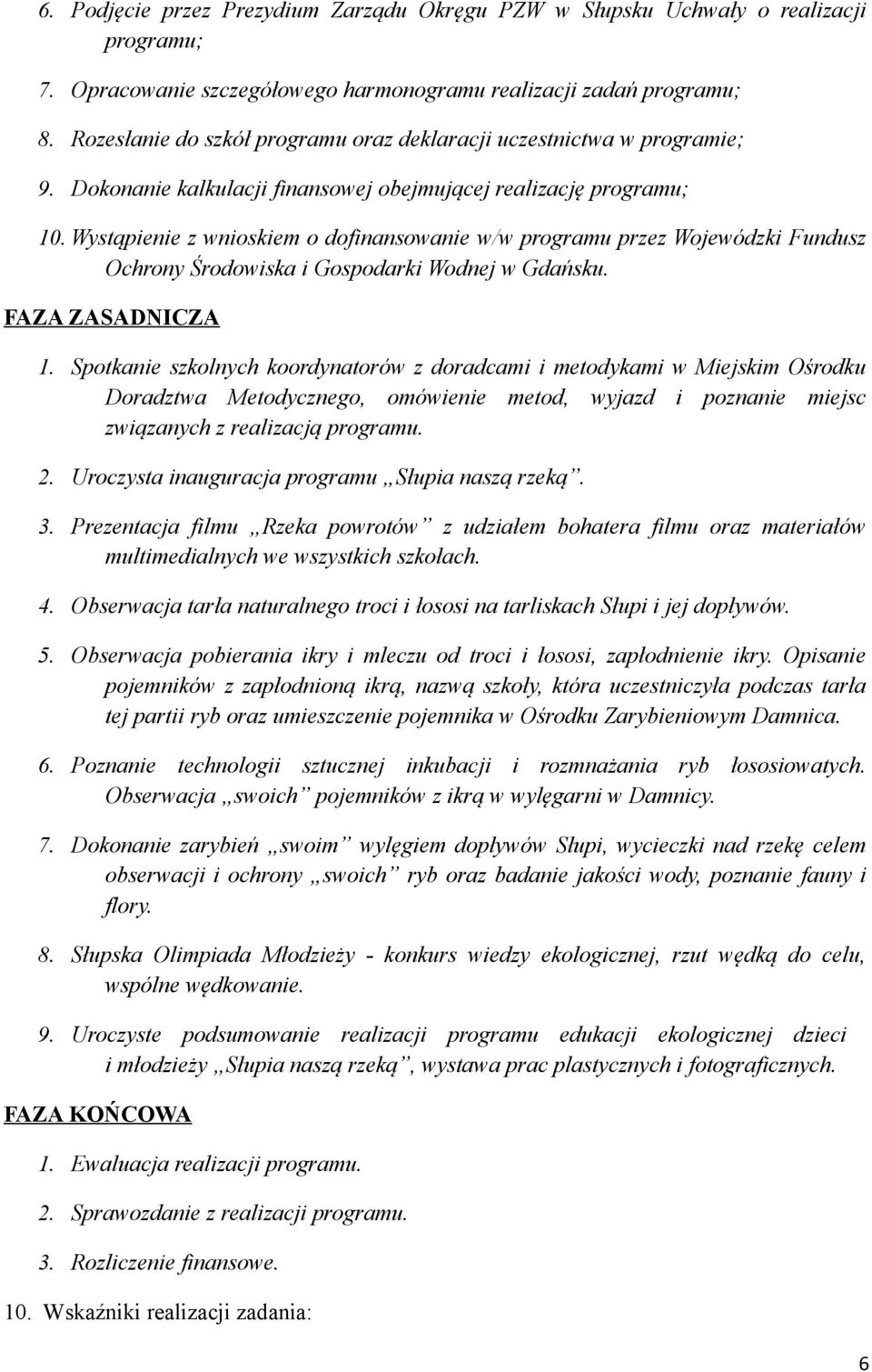 Wystąpienie z wnioskiem o dofinansowanie w/w programu przez Wojewódzki Fundusz Ochrony Środowiska i Gospodarki Wodnej w Gdańsku. FAZA ZASADNICZA 1.