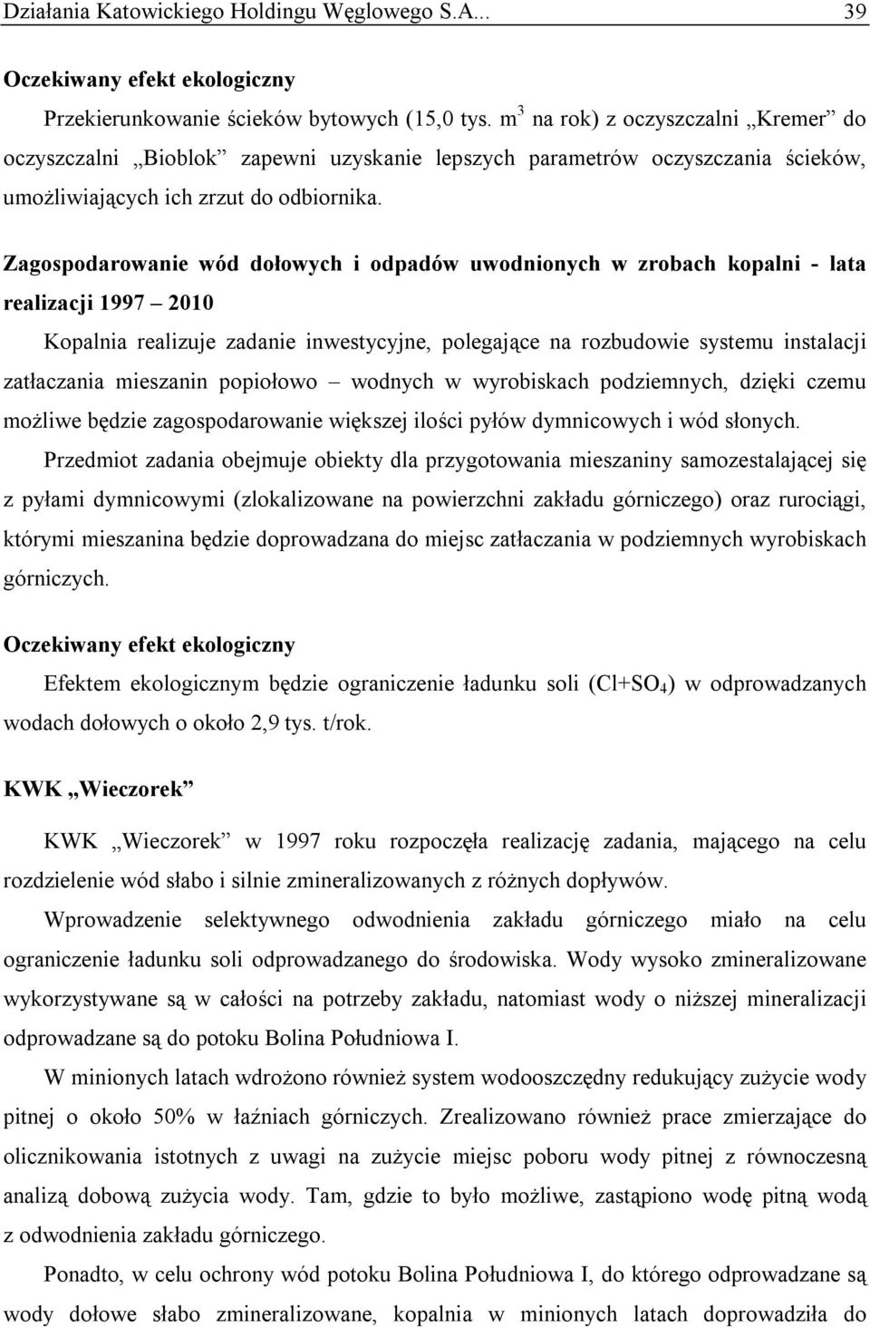 Zagospodarowanie wód dołowych i odpadów uwodnionych w zrobach kopalni - lata realizacji 1997 2010 Kopalnia realizuje zadanie inwestycyjne, polegające na rozbudowie systemu instalacji zatłaczania